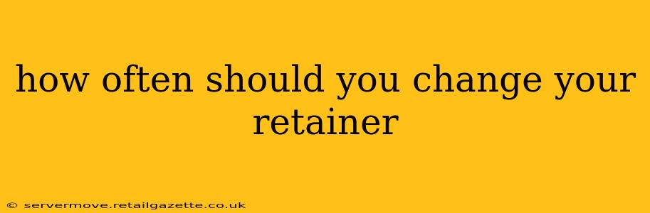 how often should you change your retainer