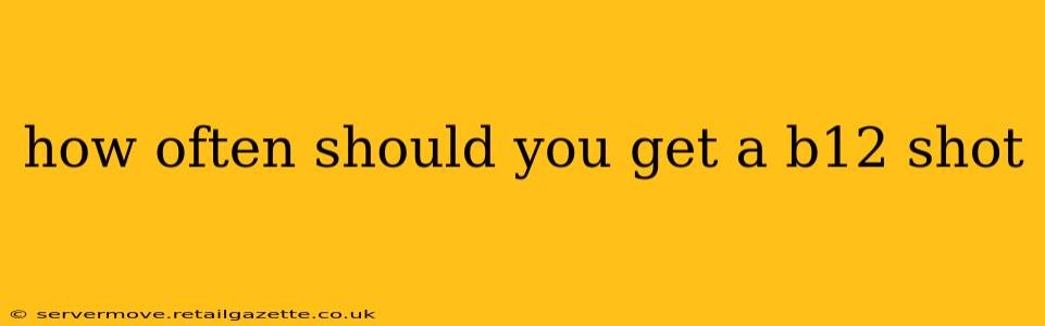 how often should you get a b12 shot