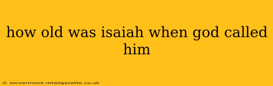 how old was isaiah when god called him