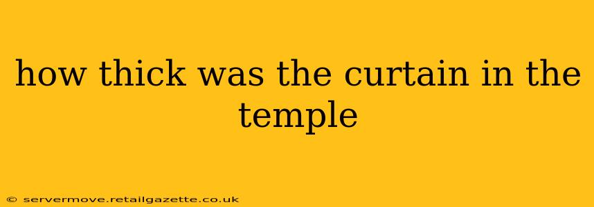 how thick was the curtain in the temple