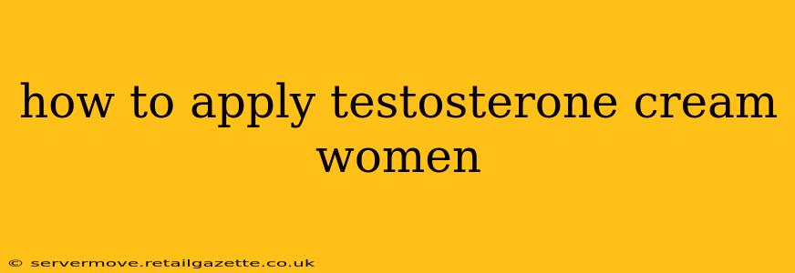 how to apply testosterone cream women