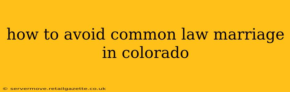 how to avoid common law marriage in colorado