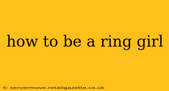 how to be a ring girl
