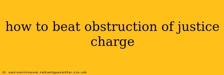 how to beat obstruction of justice charge