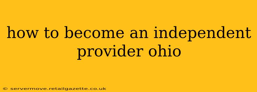 how to become an independent provider ohio