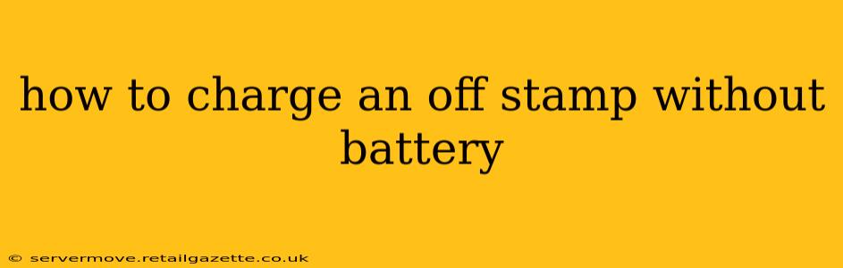 how to charge an off stamp without battery