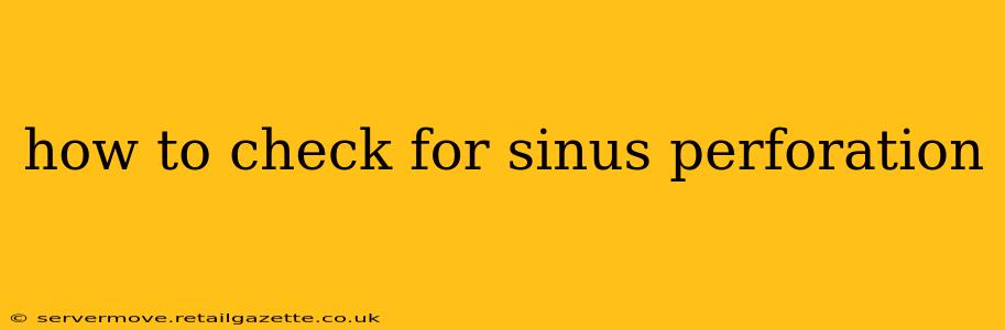 how to check for sinus perforation