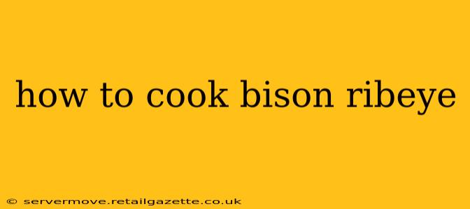 how to cook bison ribeye