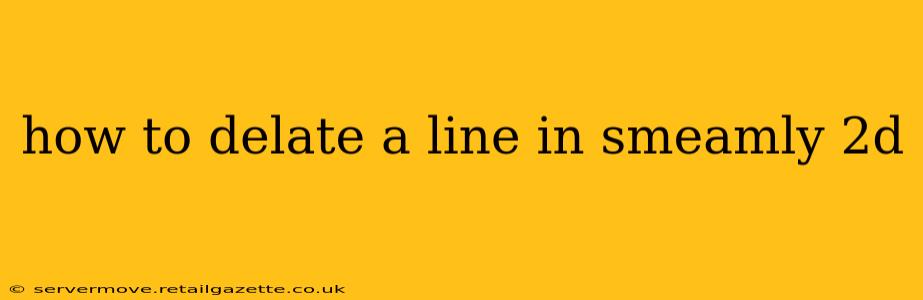how to delate a line in smeamly 2d