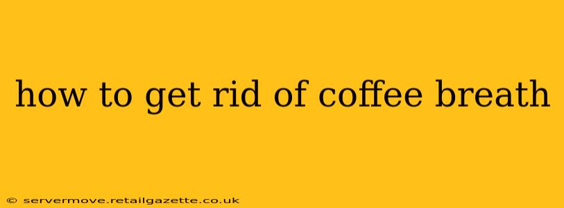 how to get rid of coffee breath