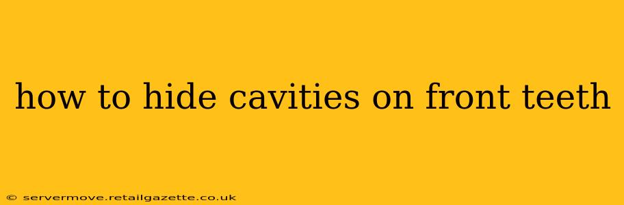 how to hide cavities on front teeth