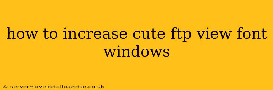 how to increase cute ftp view font windows