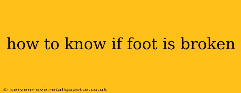 how to know if foot is broken