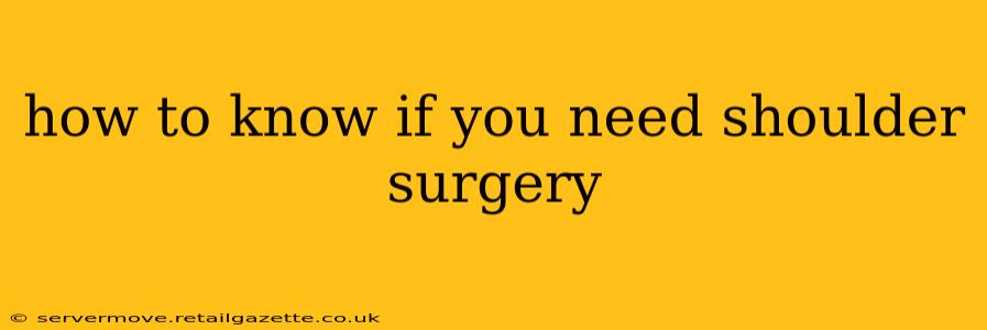 how to know if you need shoulder surgery
