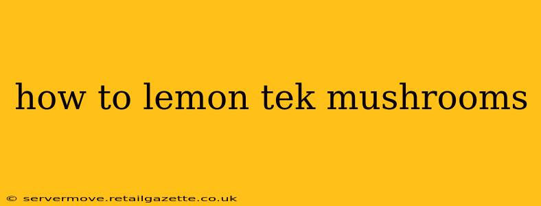 how to lemon tek mushrooms