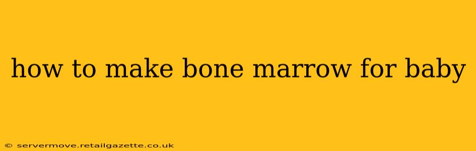 how to make bone marrow for baby