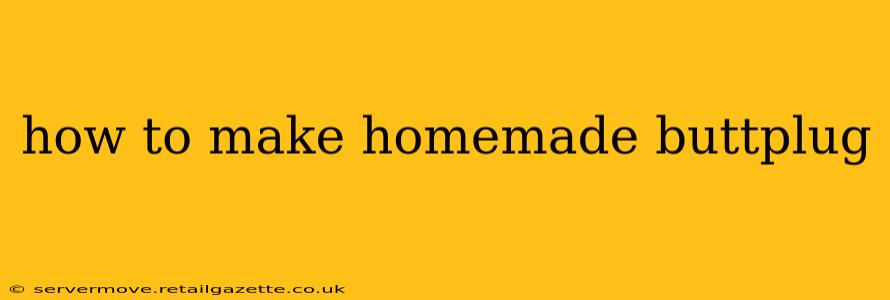 how to make homemade buttplug