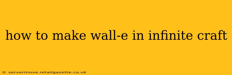 how to make wall-e in infinite craft