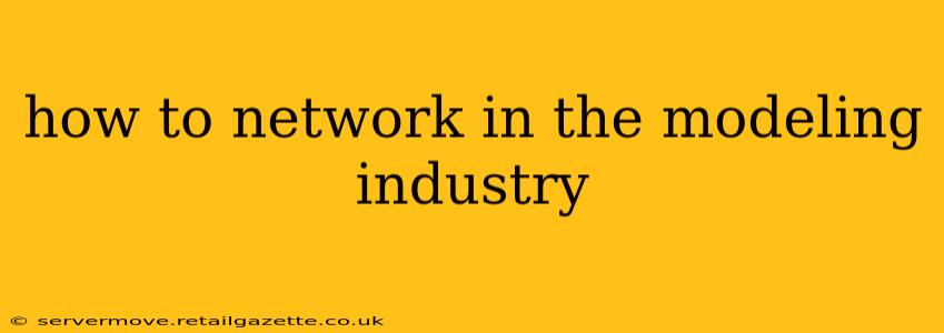 how to network in the modeling industry