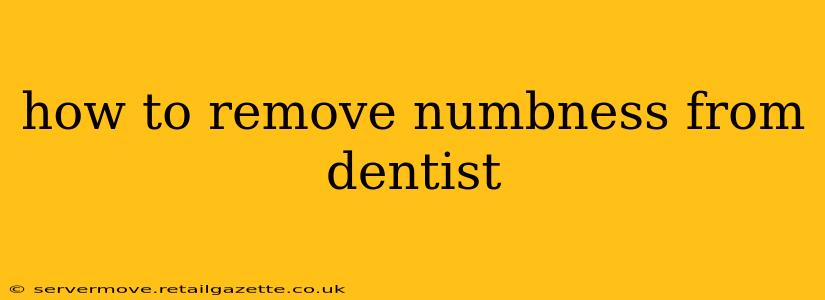 how to remove numbness from dentist