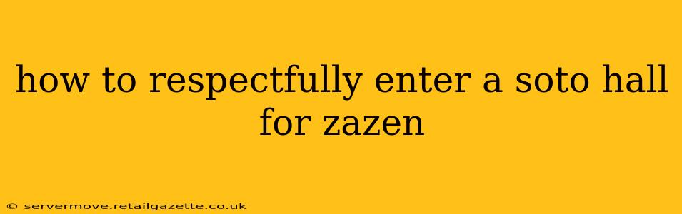 how to respectfully enter a soto hall for zazen