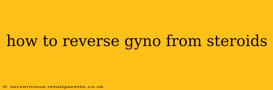 how to reverse gyno from steroids