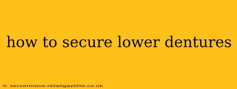 how to secure lower dentures