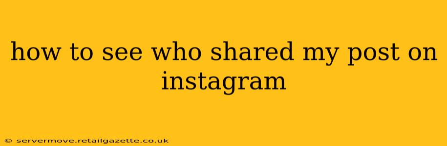 how to see who shared my post on instagram
