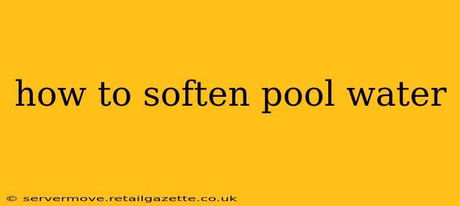 how to soften pool water