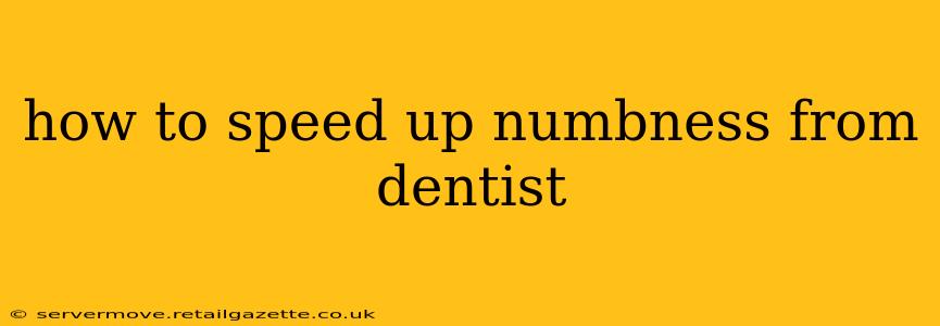 how to speed up numbness from dentist