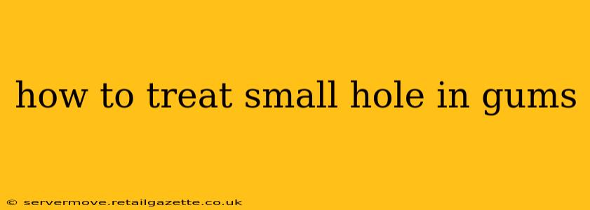how to treat small hole in gums