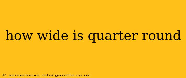 how wide is quarter round