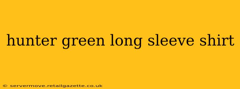 hunter green long sleeve shirt