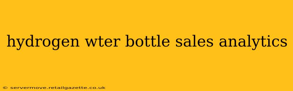 hydrogen wter bottle sales analytics