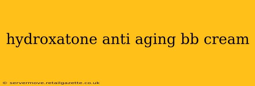 hydroxatone anti aging bb cream
