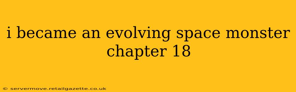 i became an evolving space monster chapter 18