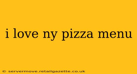 i love ny pizza menu