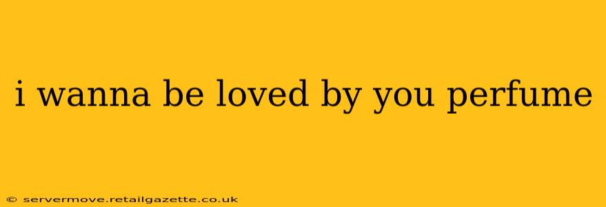 i wanna be loved by you perfume
