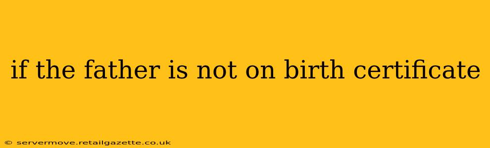 if the father is not on birth certificate