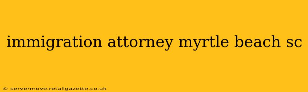immigration attorney myrtle beach sc