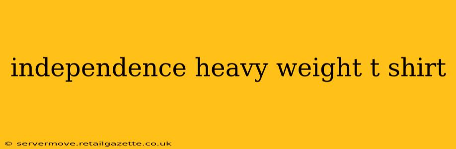 independence heavy weight t shirt