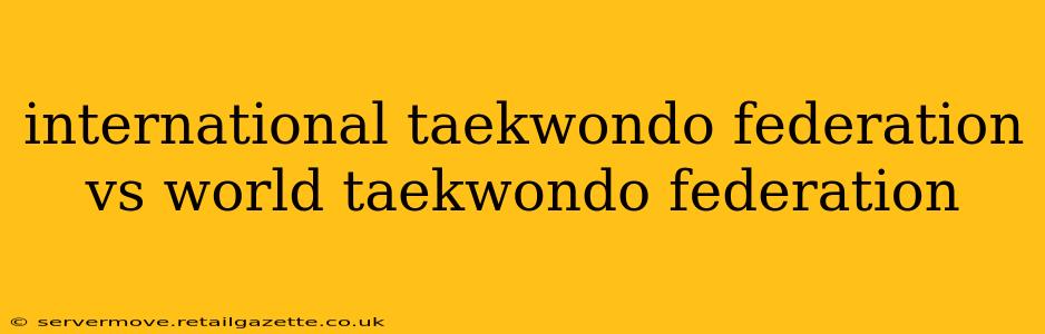 international taekwondo federation vs world taekwondo federation