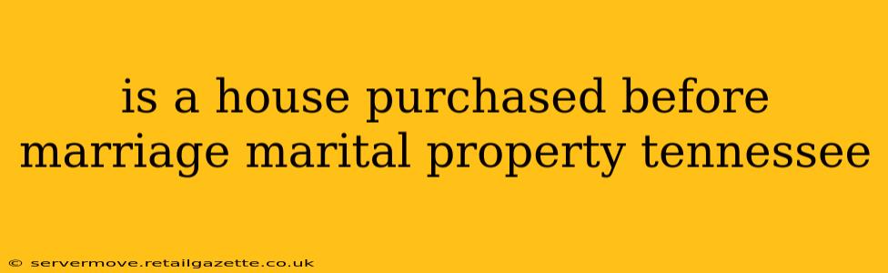 is a house purchased before marriage marital property tennessee