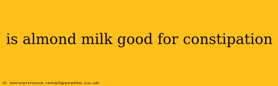 is almond milk good for constipation