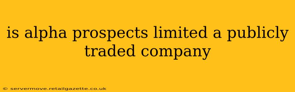 is alpha prospects limited a publicly traded company
