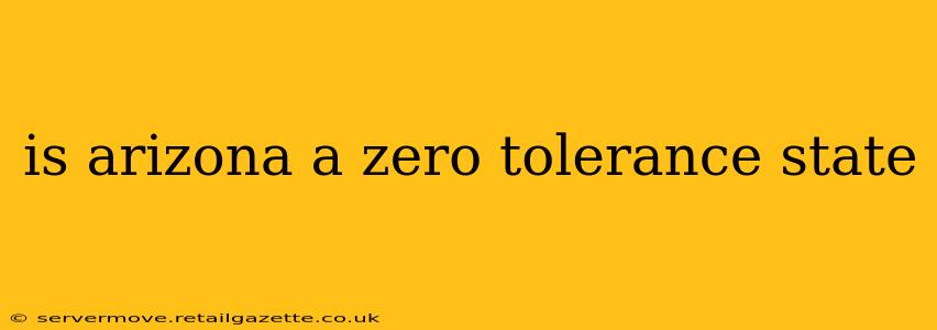 is arizona a zero tolerance state
