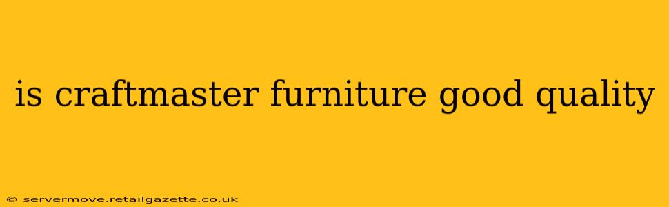 is craftmaster furniture good quality