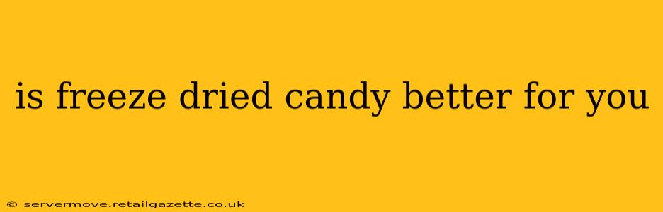 is freeze dried candy better for you
