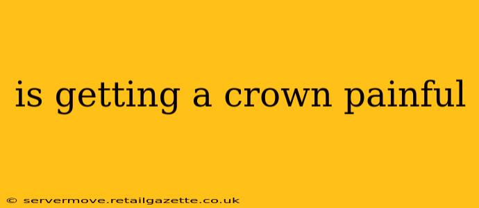 is getting a crown painful