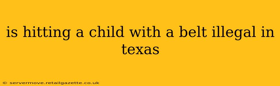 is hitting a child with a belt illegal in texas